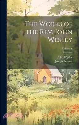 The Works of the Rev. John Wesley; Volume 6