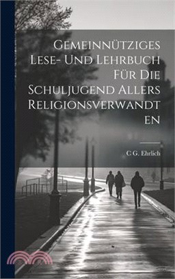 Gemeinnütziges Lese- Und Lehrbuch Für Die Schuljugend Allers Religionsverwandten