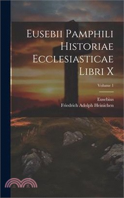Eusebii Pamphili Historiae Ecclesiasticae Libri X; Volume 1