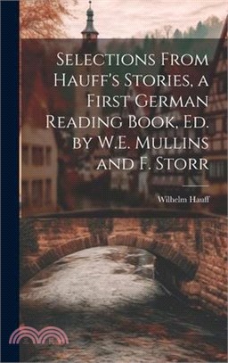 Selections From Hauff's Stories, a First German Reading Book, Ed. by W.E. Mullins and F. Storr