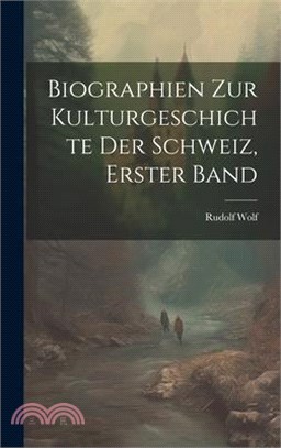 Biographien zur kulturgeschichte der Schweiz, Erster Band