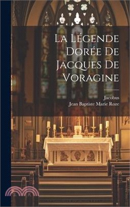 La Légende Dorée De Jacques De Voragine