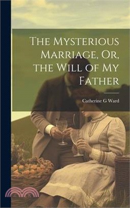 The Mysterious Marriage, Or, the Will of My Father