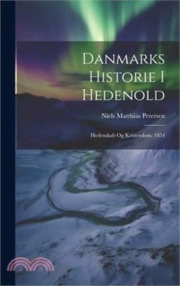 Danmarks Historie I Hedenold: Hedenskab Og Kristendom. 1854