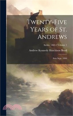 Twenty-Five Years of St. Andrews: Seto Sept. 1890; Volume 1; Series 1865