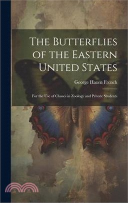 The Butterflies of the Eastern United States: For the Use of Classes in Zoology and Private Students