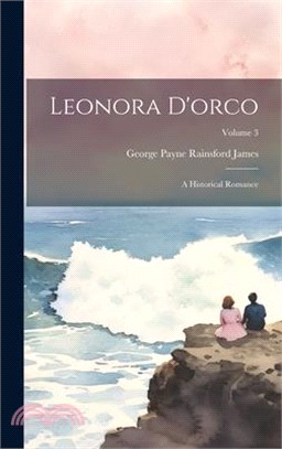 Leonora D'orco: A Historical Romance; Volume 3