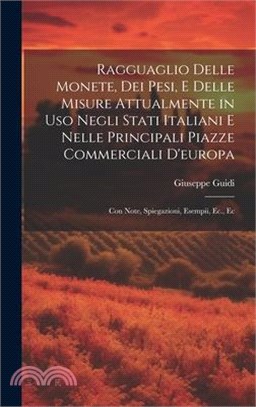 Ragguaglio Delle Monete, Dei Pesi, E Delle Misure Attualmente in Uso Negli Stati Italiani E Nelle Principali Piazze Commerciali D'europa: Con Note, Sp