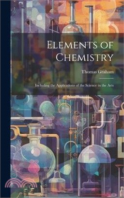 Elements of Chemistry: Including the Applications of the Science in the Arts