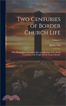 Two Centuries of Border Church Life: With Biographies of Leading Men and Sketches of the Social Condition of the People On the Eastern Border; Volume