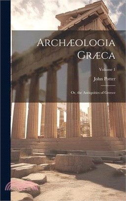 Archæologia Græca: Or, the Antiquities of Greece; Volume 1
