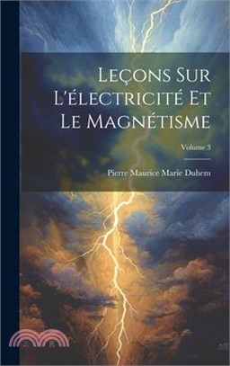 Leçons Sur L'électricité Et Le Magnétisme; Volume 3