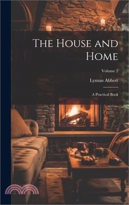 The House and Home: A Practical Book; Volume 2