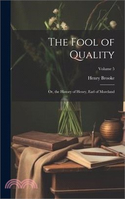 The Fool of Quality: Or, the History of Henry, Earl of Moreland; Volume 5