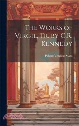 The Works of Virgil, Tr. by C.R. Kennedy