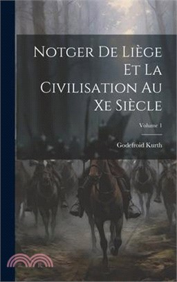 Notger De Liège Et La Civilisation Au Xe Siècle; Volume 1