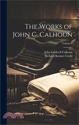 The Works of John C. Calhoun; Volume 5