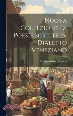 Nuova Collezione Di Poesie Scritte in Dialetto Veneziano