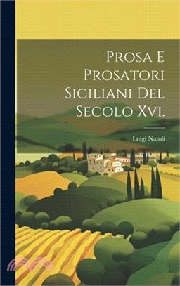 Prosa E Prosatori Siciliani Del Secolo Xvi.