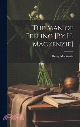 The Man of Feeling [By H. Mackenzie]