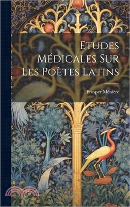 Etudes Médicales Sur Les Poètes Latins