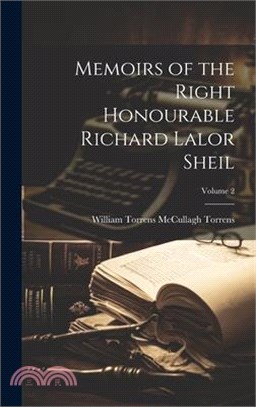 Memoirs of the Right Honourable Richard Lalor Sheil; Volume 2