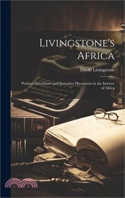 Livingstone's Africa: Perilous Adventures and Extensive Discoveries in the Interior of Africa