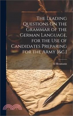 The Leading Questions On the Grammar of the German Language, for the Use of Candidates Preparing for the Army [&c.]