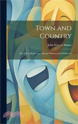 Town and Country: Or, Life at Home and Abroad Without and Within Us