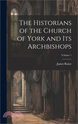 The Historians of the Church of York and Its Archbishops; Volume 1