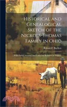 Historical and Genealogical Sketch of the Nickols-Thomas Family in Ohio: With Partial Ancestry, and Collateral Relatives in Virginia