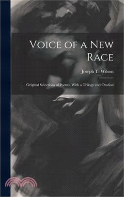 Voice of a new Race: Original Selections of Poems, With a Trilogy and Oration
