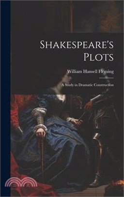 Shakespeare's Plots; a Study in Dramatic Construction