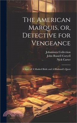 The American Marquis, or, Detective for Vengeance: A Story of A Masked Bride and A Husband's Quest