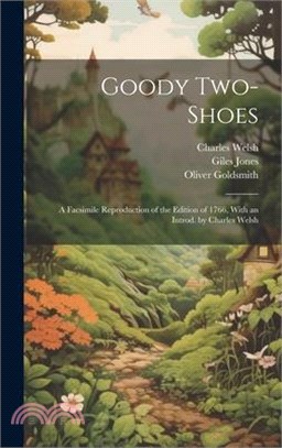 Goody Two-Shoes; a Facsimile Reproduction of the Edition of 1766, With an Introd. by Charles Welsh