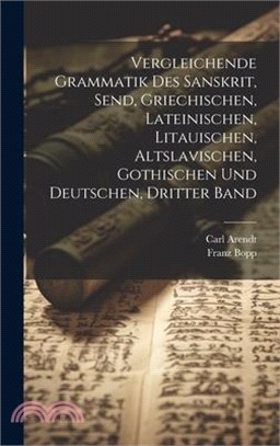 Vergleichende Grammatik des Sanskrit, Send, Griechischen, Lateinischen, Litauischen, Altslavischen, Gothischen und Deutschen, Dritter Band