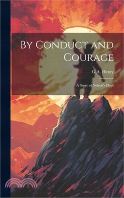 By Conduct and Courage; a Story of Nelson's Days