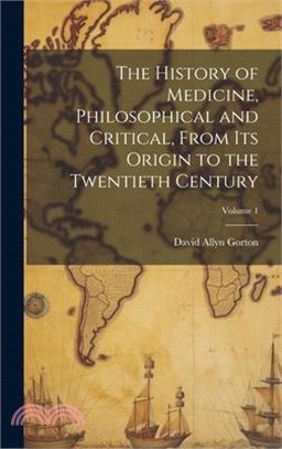 The History of Medicine, Philosophical and Critical, From its Origin to the Twentieth Century; Volume 1