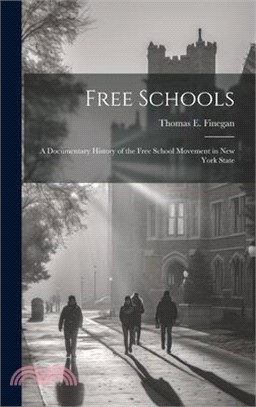 Free Schools; a Documentary History of the Free School Movement in New York State