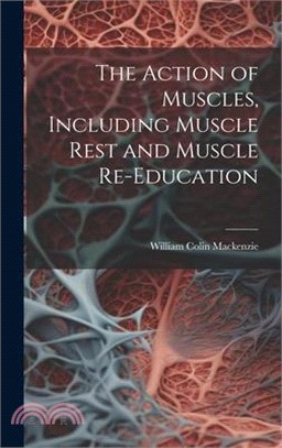 The Action of Muscles, Including Muscle Rest and Muscle Re-education