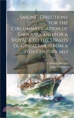 Sailing Directions for the Circumnavigation of England, and for a Voyage to the Straits of Gibraltar. (From a 15th Century ms.)