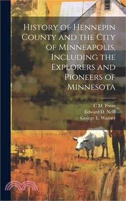 History of Hennepin County and the City of Minneapolis, Including the Explorers and Pioneers of Minnesota