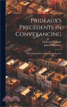 Prideaux's Precedents in Conveyancing: With Dissertations on its law and Practice