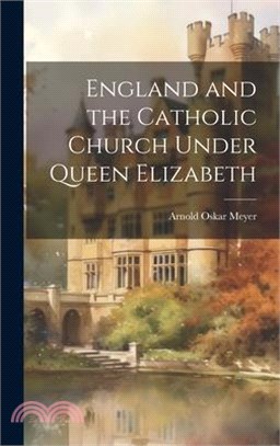 England and the Catholic Church Under Queen Elizabeth