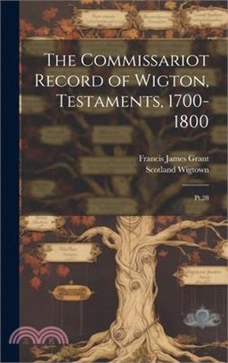 The Commissariot Record of Wigton, Testaments, 1700-1800: Pt.28