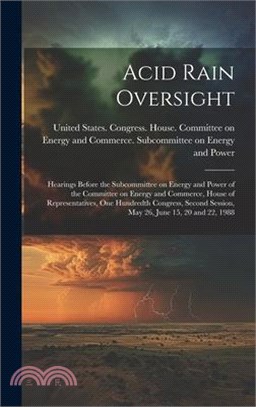 Acid Rain Oversight: Hearings Before the Subcommittee on Energy and Power of the Committee on Energy and Commerce, House of Representatives