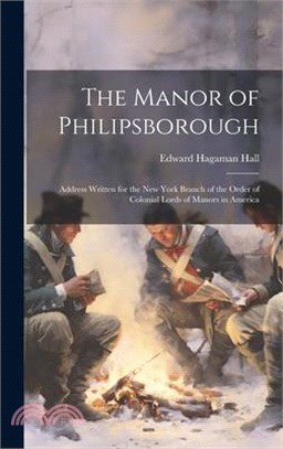 The Manor of Philipsborough: Address Written for the New York Branch of the Order of Colonial Lords of Manors in America