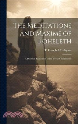 The Meditations and Maxims of Koheleth; a Practical Exposition of the Book of Ecclesiastes