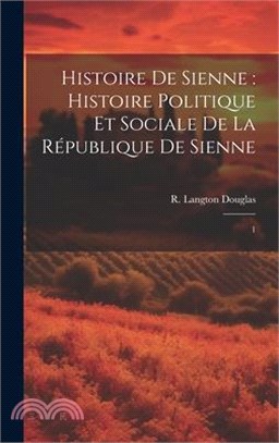 Histoire de Sienne: histoire politique et sociale de la République de Sienne: 1