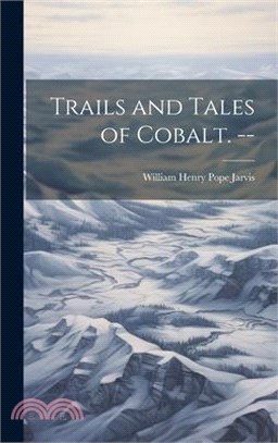Trails and Tales of Cobalt. --